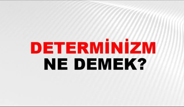 Determinizm Ne Demek?