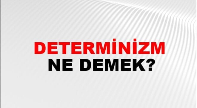 Determinizm Ne Demek?