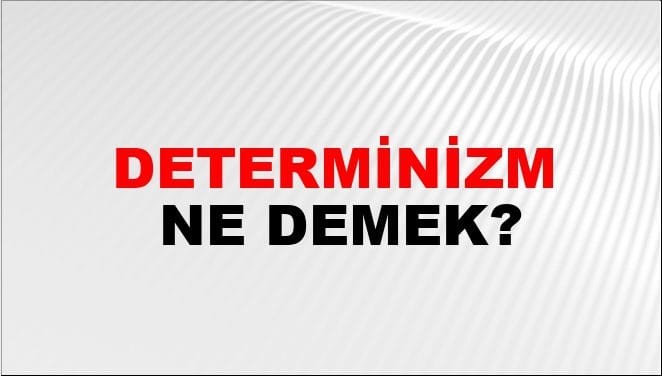 Determinizm Ne Demek?