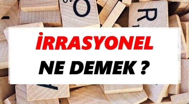 İrrasyonelliğin Nedir