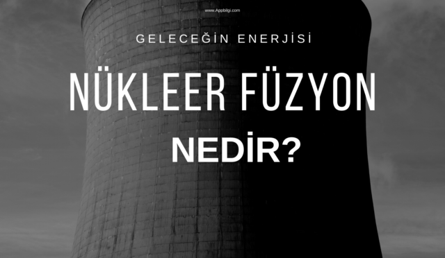 Nükleer Füzyon Teknolojisi Nedir?