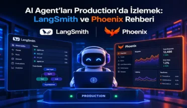 AI Agent’ları Production’da İzlemek: LangSmith ve Phoenix Rehberi